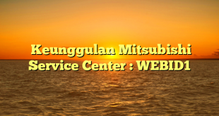  Keunggulan Mitsubishi Service Center : WEBID1